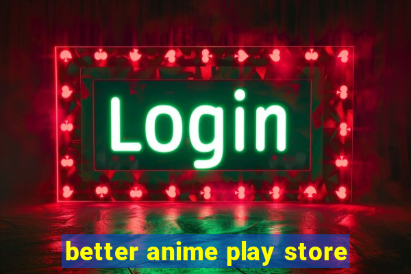 better anime play store